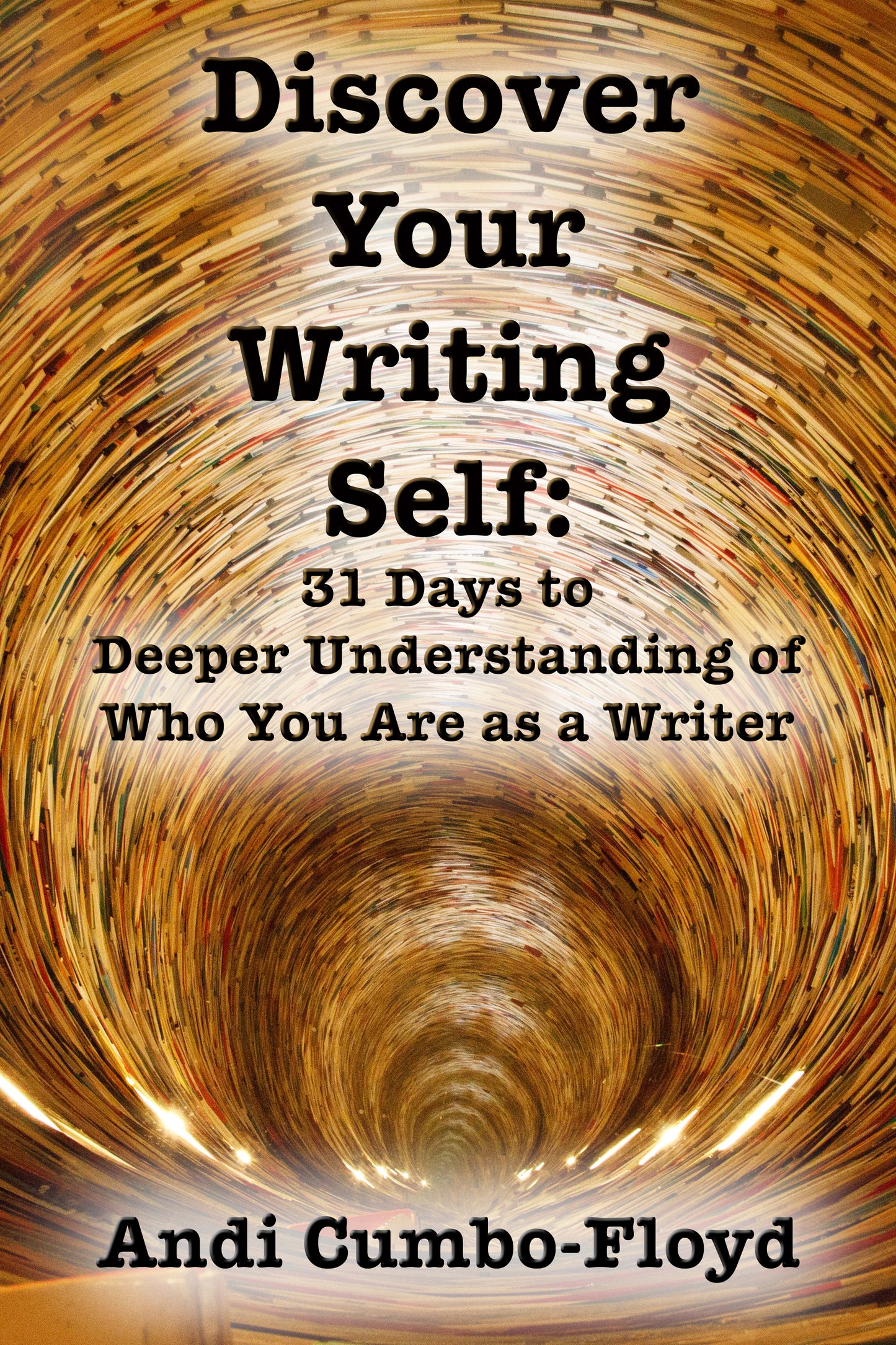 Discover Your Writing Self: 31 Days to Deeper Understanding of Who You Are as a Writer