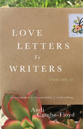 Love Letters To Writers: Volume II: Encouragement, Accountability, and Truth-Telling